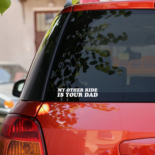 MY RIDE IS YOUR DAD CAR STICKER
